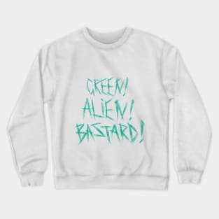 Green! Alien! Bastard! Crewneck Sweatshirt